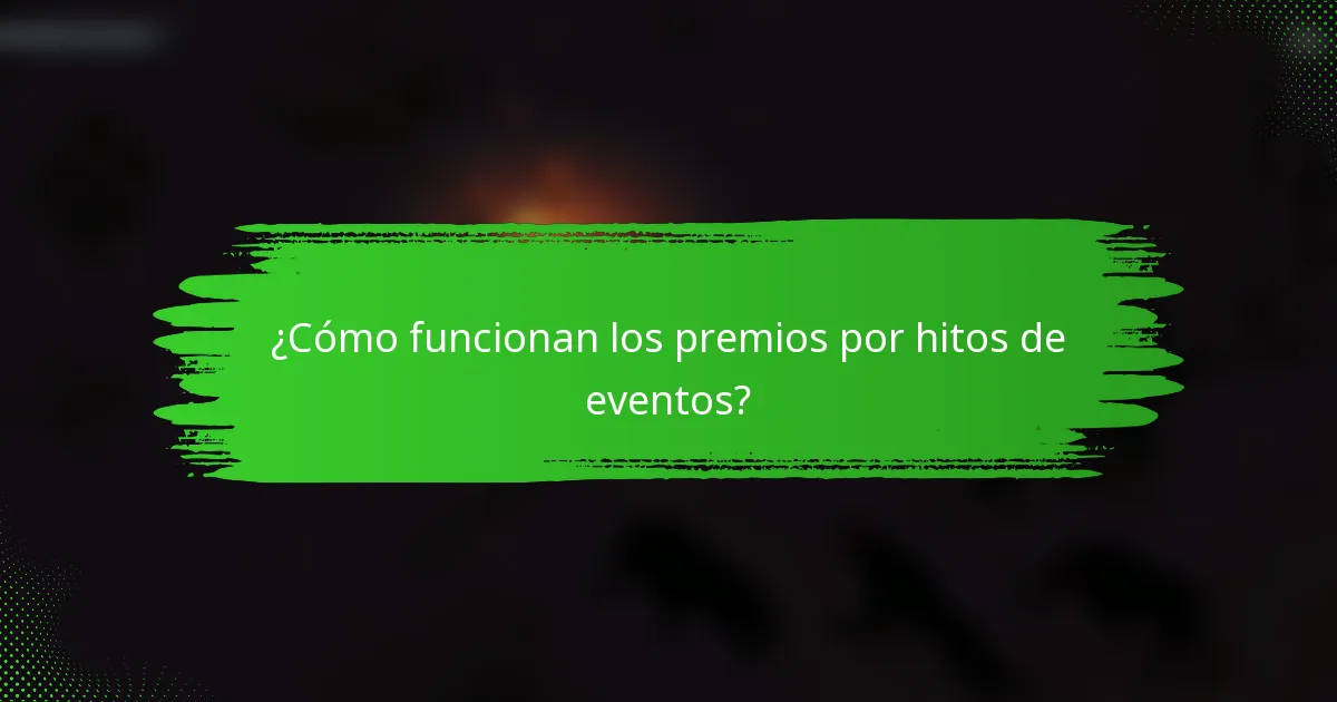 ¿Cómo funcionan los premios por hitos de eventos?