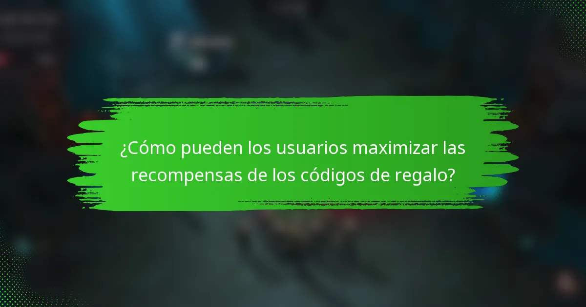 ¿Cómo pueden los usuarios maximizar las recompensas de los códigos de regalo?