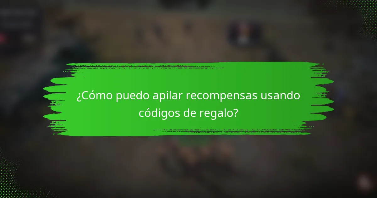 ¿Cómo puedo apilar recompensas usando códigos de regalo?