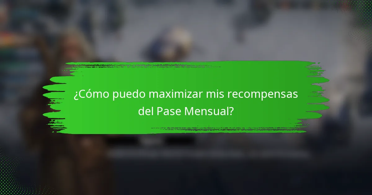¿Cómo puedo maximizar mis recompensas del Pase Mensual?