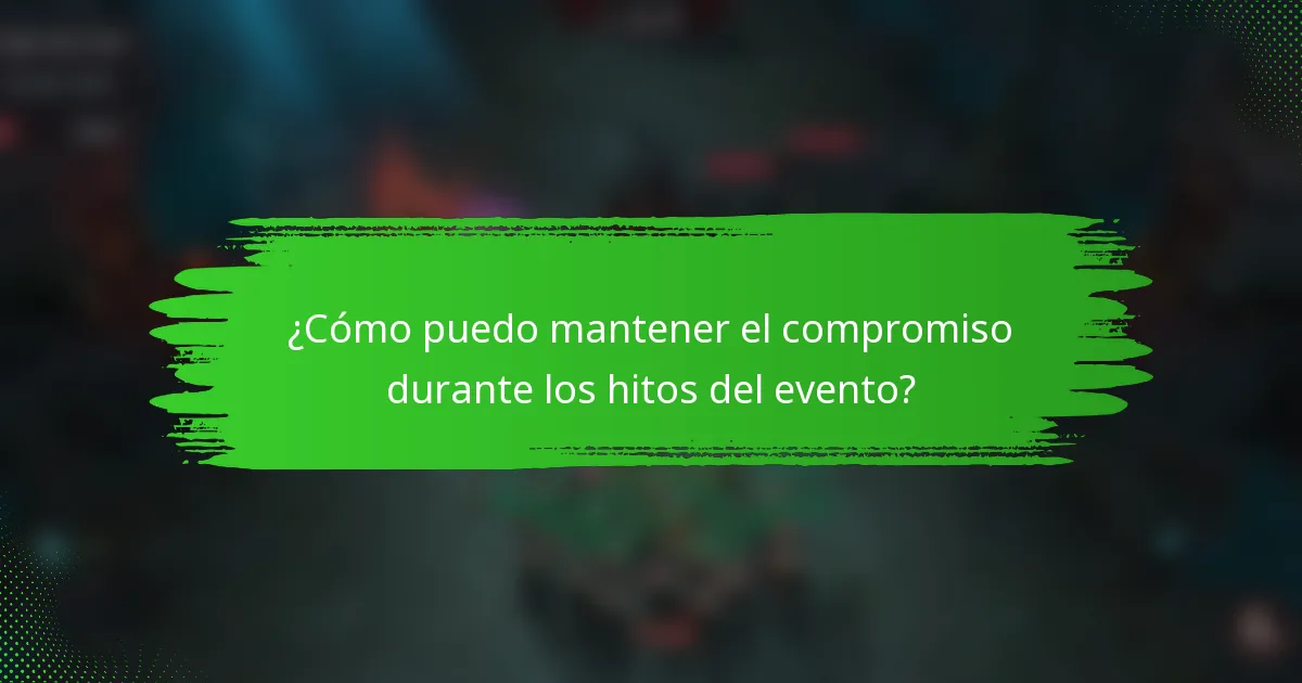 ¿Cómo puedo mantener el compromiso durante los hitos del evento?