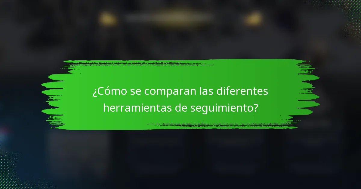 ¿Cómo se comparan las diferentes herramientas de seguimiento?