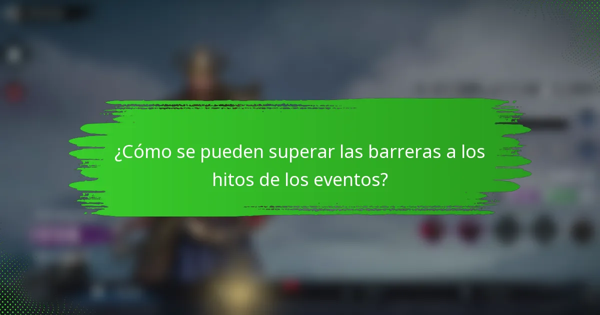 ¿Cómo se pueden superar las barreras a los hitos de los eventos?