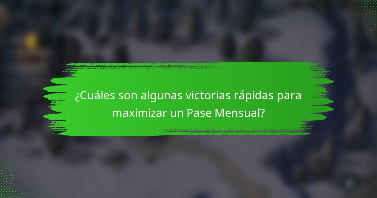 ¿Cuáles son algunas victorias rápidas para maximizar un Pase Mensual?
