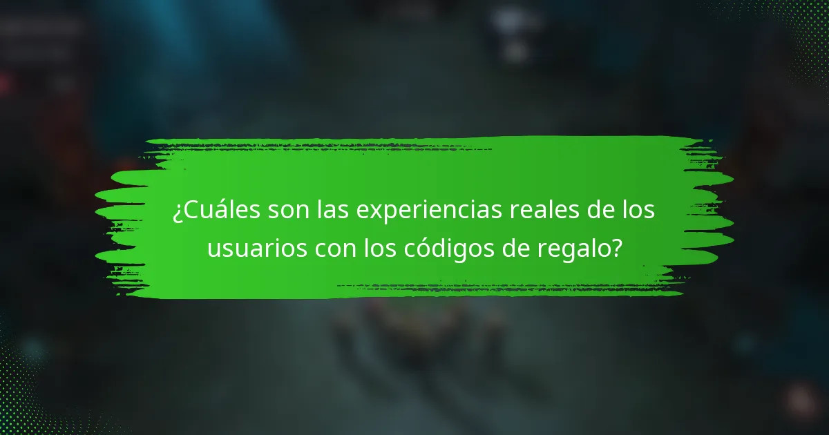 ¿Cuáles son las experiencias reales de los usuarios con los códigos de regalo?
