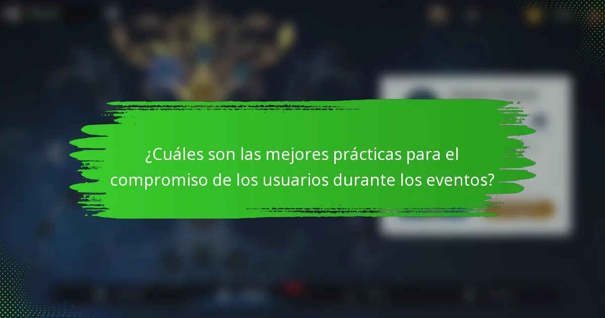¿Cuáles son las mejores prácticas para el compromiso de los usuarios durante los eventos?