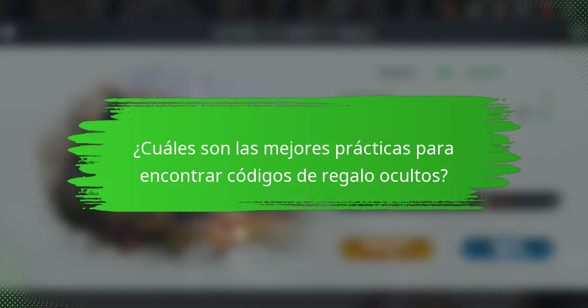 ¿Cuáles son las mejores prácticas para encontrar códigos de regalo ocultos?