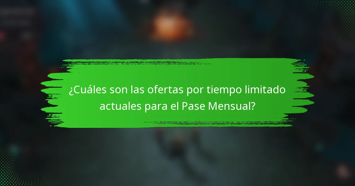 ¿Cuáles son las ofertas por tiempo limitado actuales para el Pase Mensual?