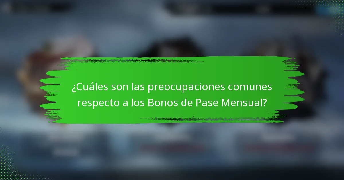 ¿Cuáles son las preocupaciones comunes respecto a los Bonos de Pase Mensual?