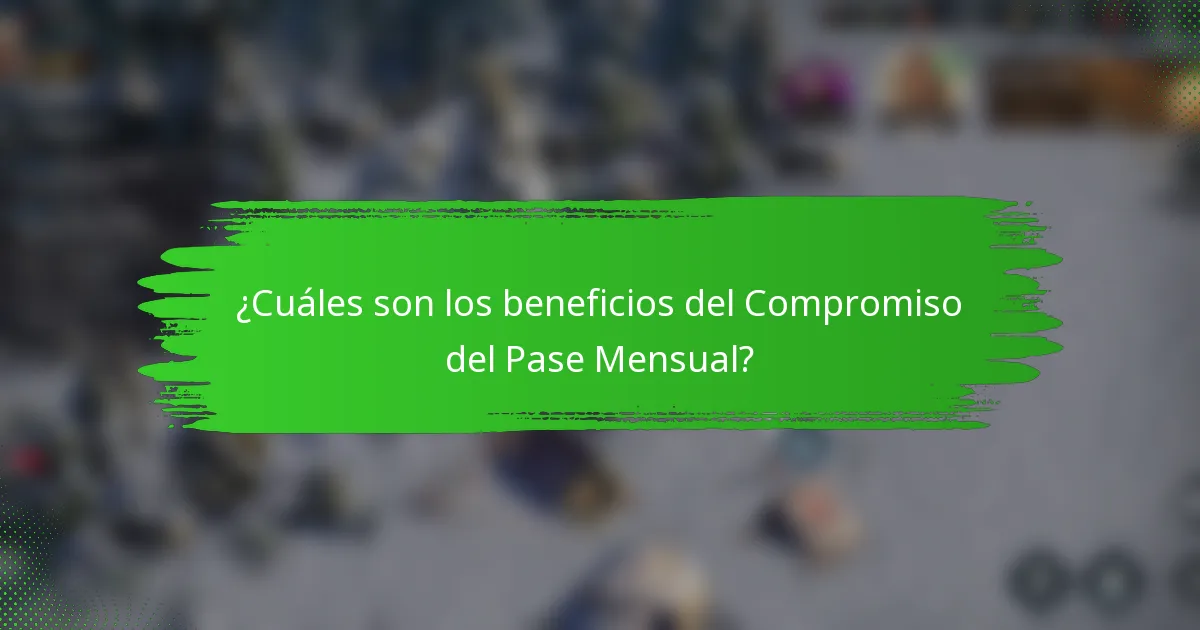¿Cuáles son los beneficios del Compromiso del Pase Mensual?