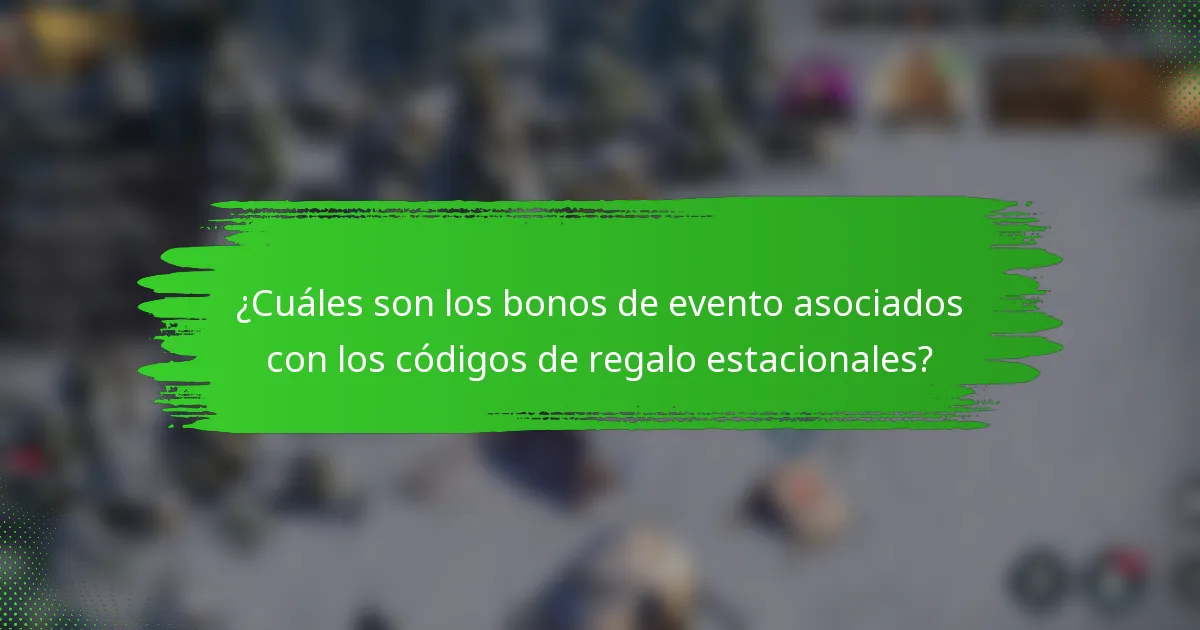 ¿Cuáles son los bonos de evento asociados con los códigos de regalo estacionales?