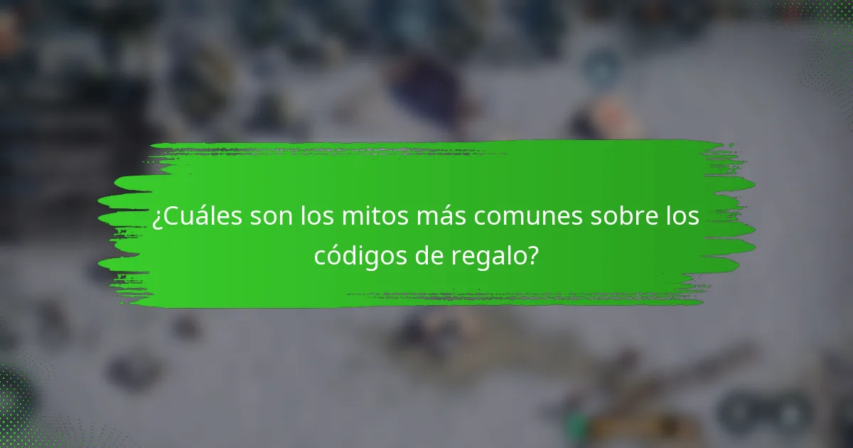 ¿Cuáles son los mitos más comunes sobre los códigos de regalo?