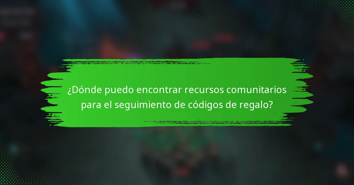 ¿Dónde puedo encontrar recursos comunitarios para el seguimiento de códigos de regalo?