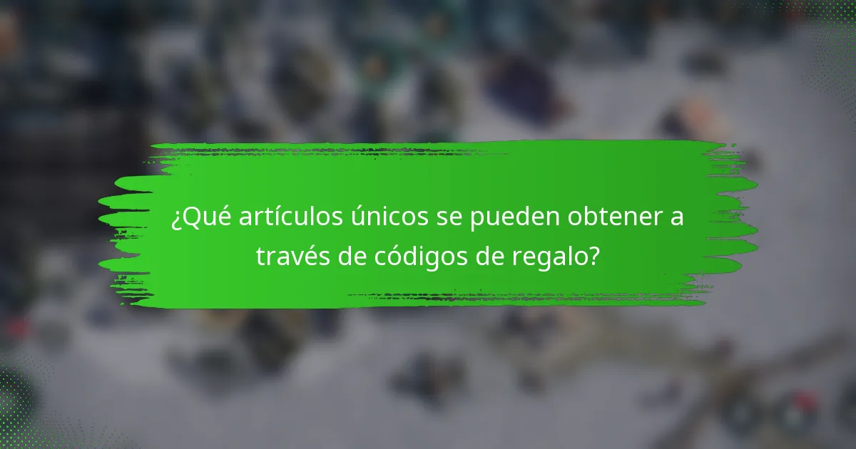 ¿Qué artículos únicos se pueden obtener a través de códigos de regalo?
