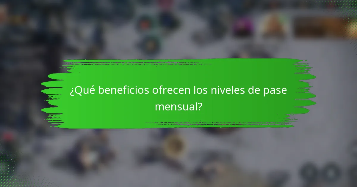 ¿Qué beneficios ofrecen los niveles de pase mensual?