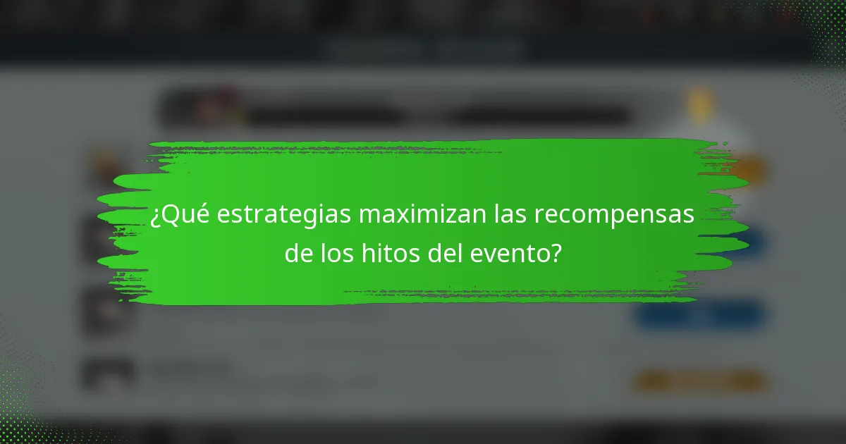 ¿Qué estrategias maximizan las recompensas de los hitos del evento?