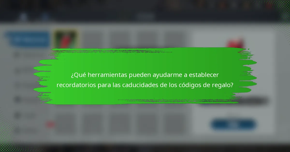 ¿Qué herramientas pueden ayudarme a establecer recordatorios para las caducidades de los códigos de regalo?