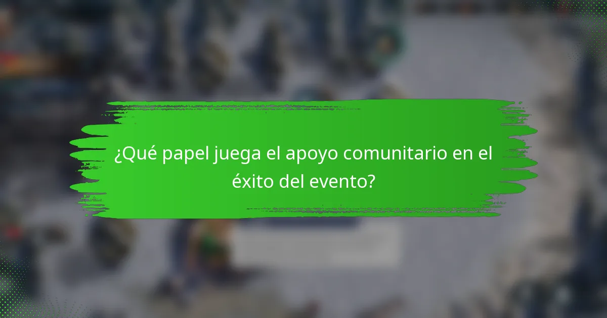 ¿Qué papel juega el apoyo comunitario en el éxito del evento?