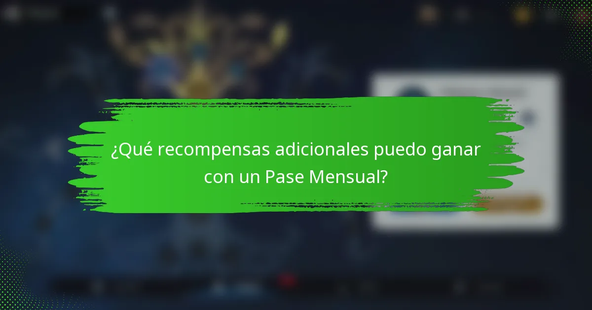 ¿Qué recompensas adicionales puedo ganar con un Pase Mensual?