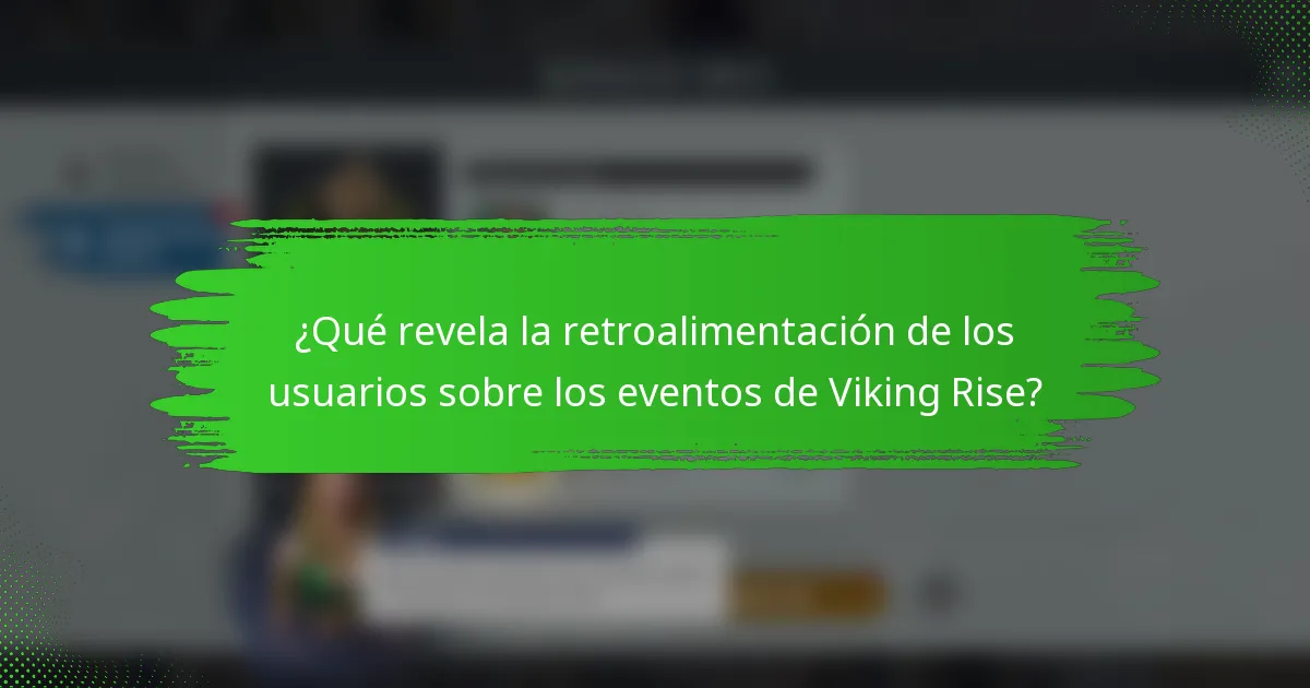 ¿Qué revela la retroalimentación de los usuarios sobre los eventos de Viking Rise?