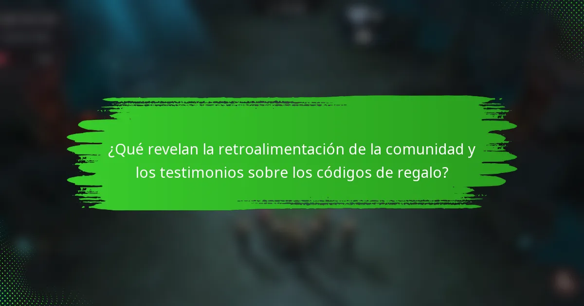 ¿Qué revelan la retroalimentación de la comunidad y los testimonios sobre los códigos de regalo?